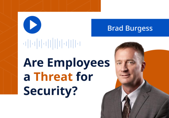 Brad Burgess: Are Employees a Threat for Security?