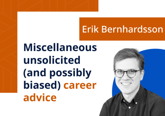 Miscellaneous unsolicited (and possibly biased) career advice