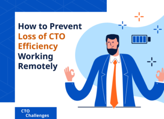 How to Prevent Loss of CTO Efficiency Working Remotely