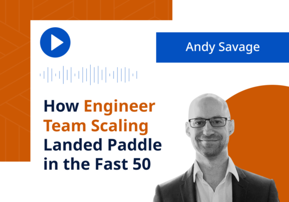 How Engineer Team Scaling Landed Paddle in the Fast 50