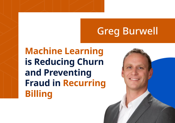 Machine Learning is Reducing Churn and Preventing Fraud in Recurring Billing