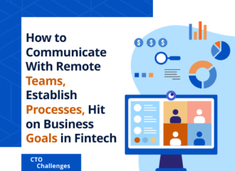 How to Communicate with Remote Teams, Establish Processes, and Attain Business Goals in Fintech