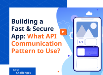 Building a Fast & Secure App: What API Communication Pattern to Use